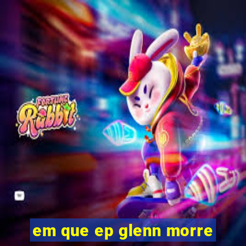 em que ep glenn morre